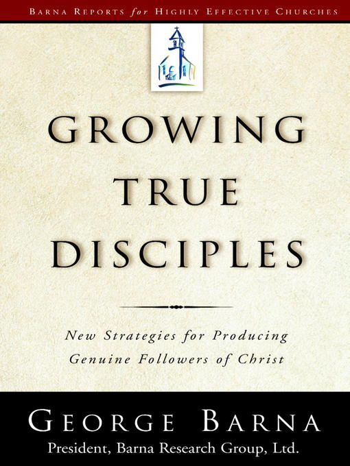 Title details for Growing True Disciples by George Barna - Available